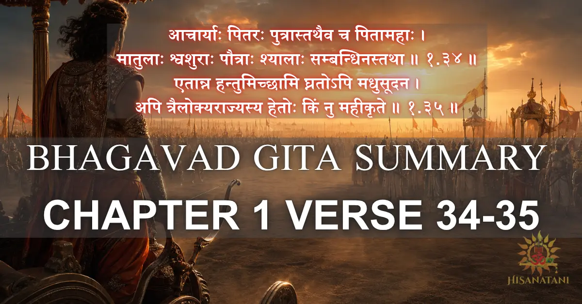 Arjuna pauses on Kurukshetra battlefield facing beloved relatives, Bhagavad Gita 1.34-35 Summary, Dharma vs attachment, Bhagavad Gita emotional attachment.